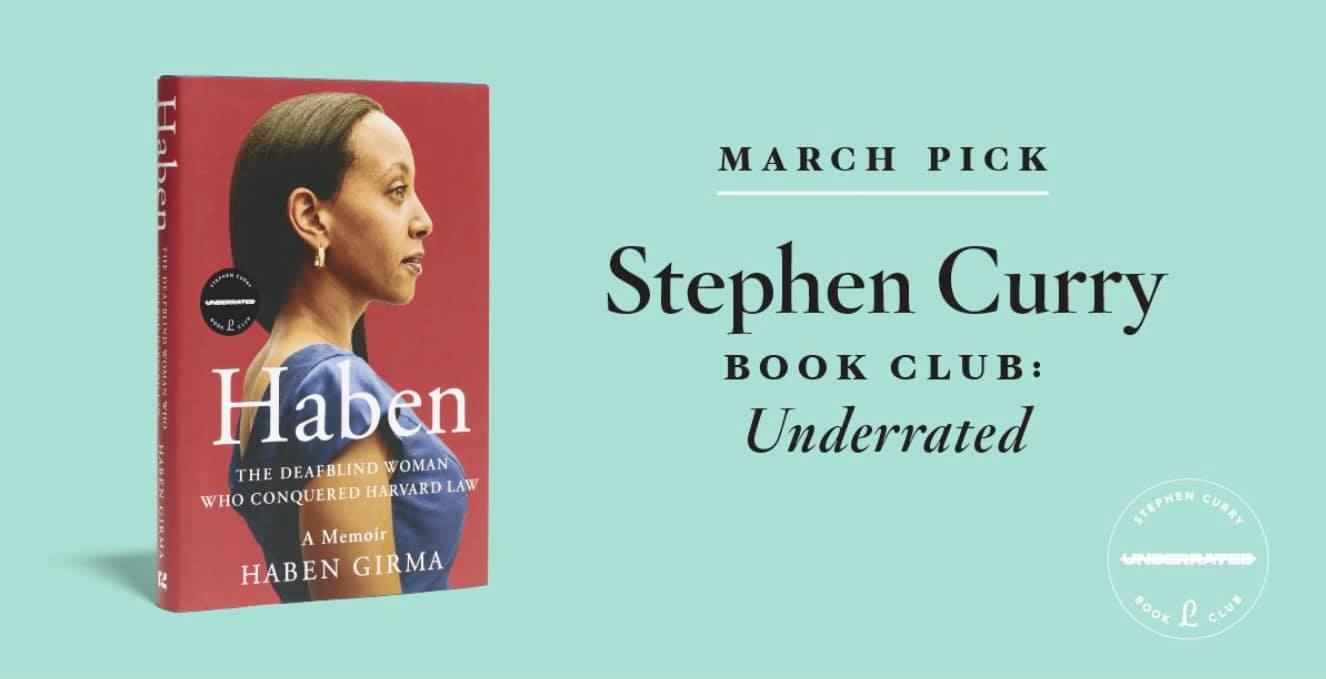 The book cover for Haben by Haben Girma. The cover has a portrait of me in profile, wearing a blue dress and gold earrings. On the right is text, “March Pick. Stephen Curry Book Club: Underrated.”
